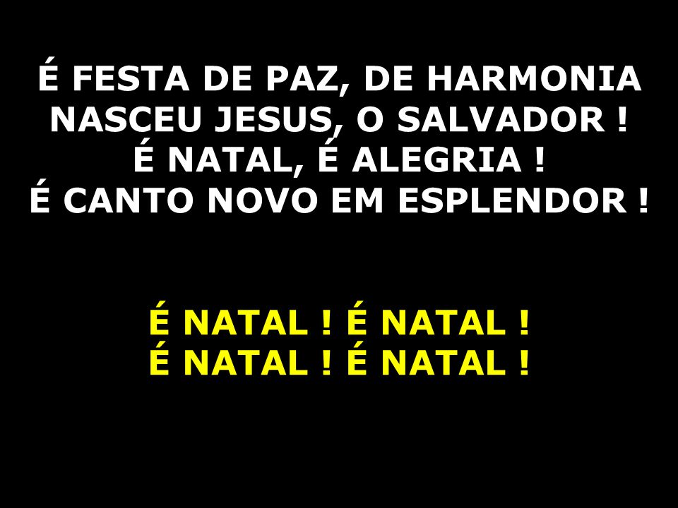 É FESTA DE PAZ, DE HARMONIA NASCEU JESUS, O SALVADOR !