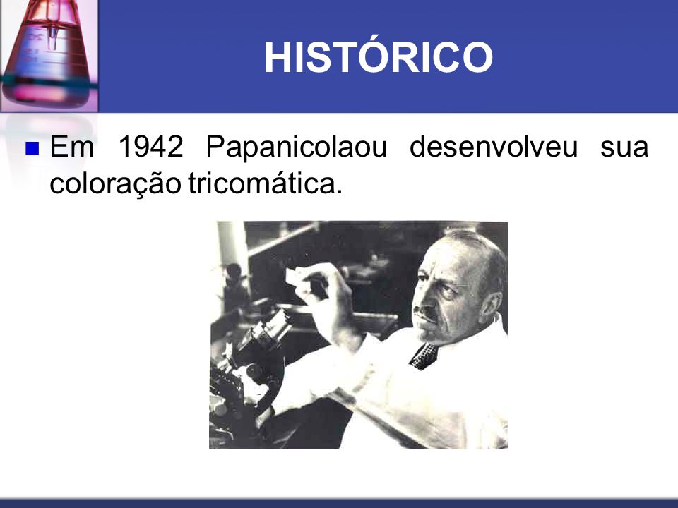 HISTÓRICO Em 1942 Papanicolaou desenvolveu sua coloração tricomática.