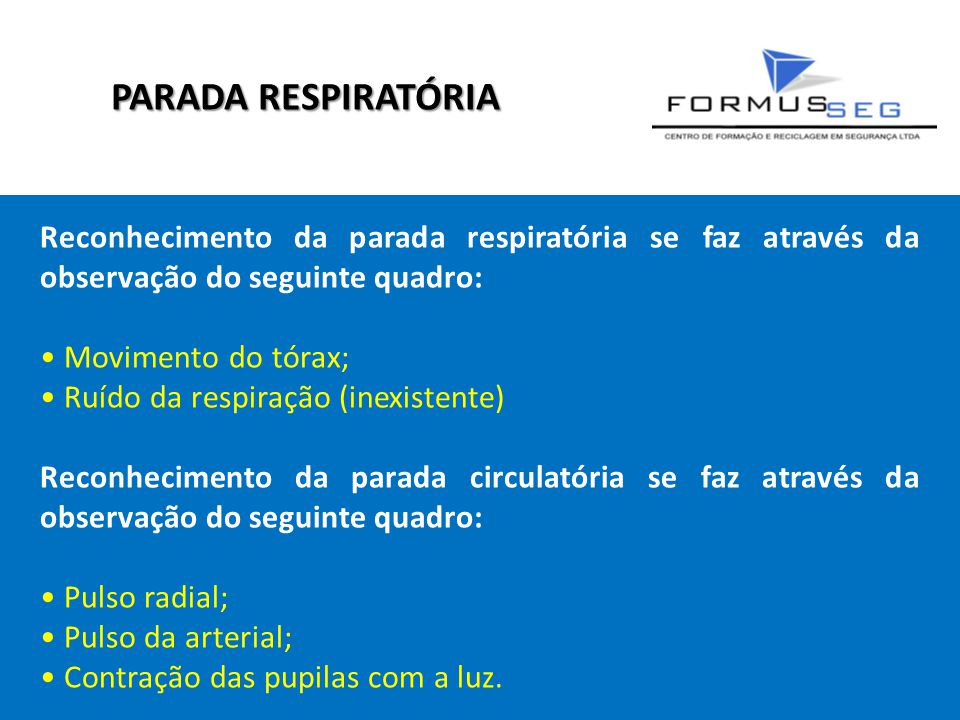 PARADA RESPIRATÓRIA Reconhecimento da parada respiratória se faz através da observação do seguinte quadro:
