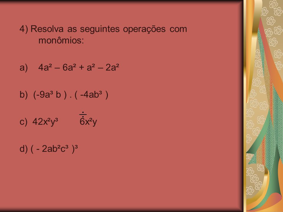 4) Resolva as seguintes operações com monômios: