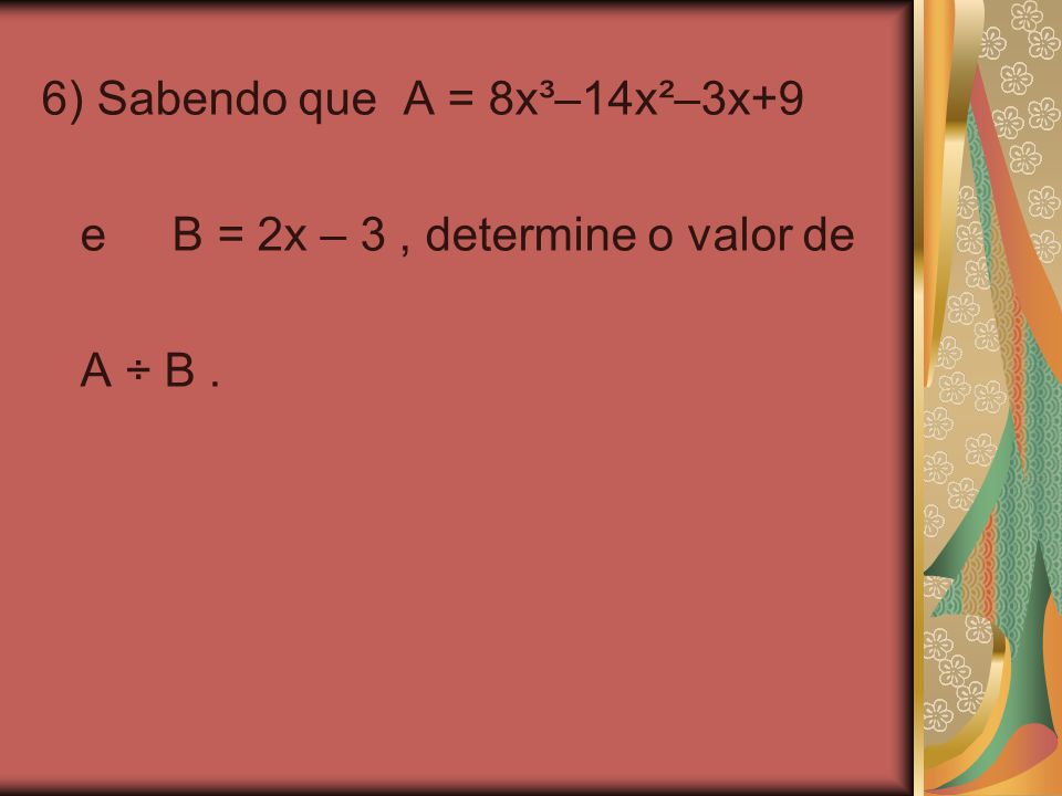 6) Sabendo que A = 8x³–14x²–3x+9