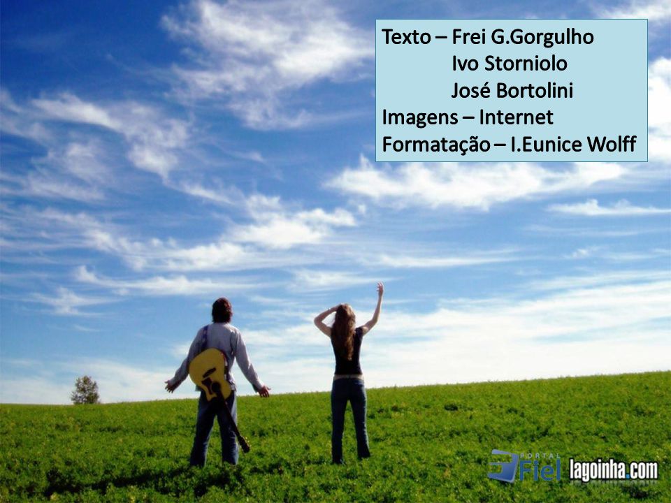 Texto – Frei G.Gorgulho Ivo Storniolo José Bortolini Imagens – Internet Formatação – I.Eunice Wolff