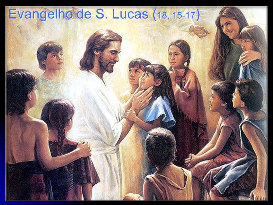 Evangelho de S. Lucas (18, 15-17)