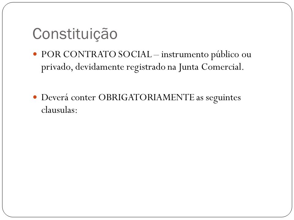 Constituição POR CONTRATO SOCIAL – instrumento público ou privado, devidamente registrado na Junta Comercial.