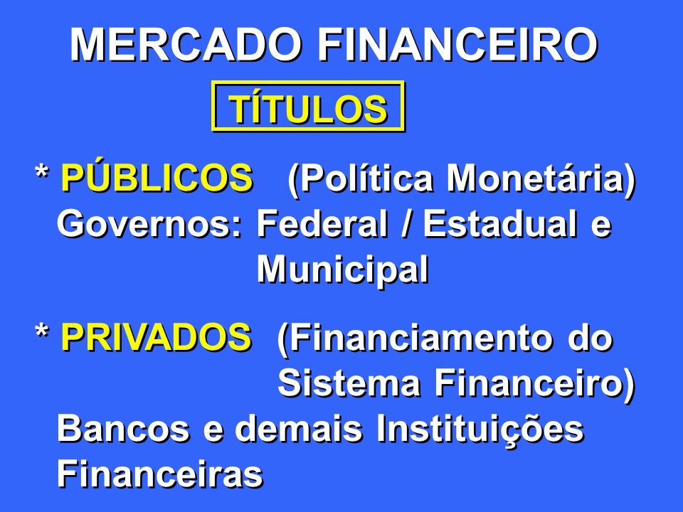 MERCADO FINANCEIRO TÍTULOS * PÚBLICOS (Política Monetária)