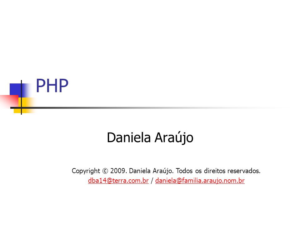 PHP Daniela Araújo Copyright © Daniela Araújo. Todos os direitos reservados.  / - ppt carregar