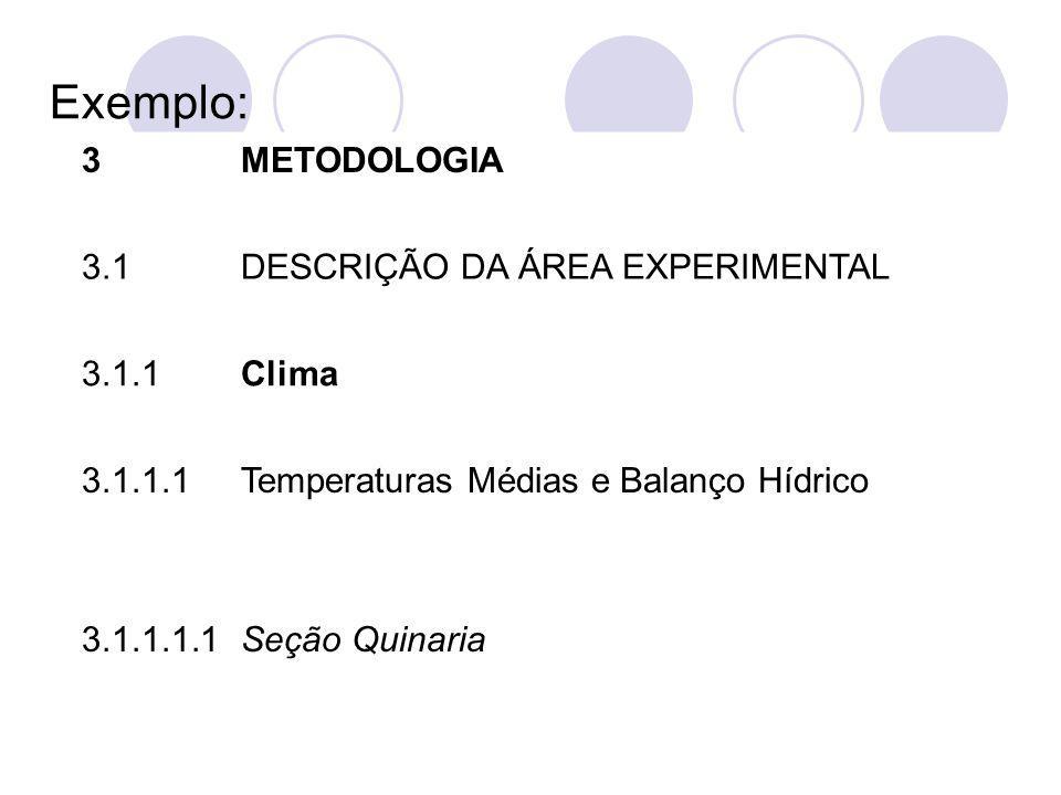 Exemplo: 3 METODOLOGIA 3.1 DESCRIÇÃO DA ÁREA EXPERIMENTAL Clima