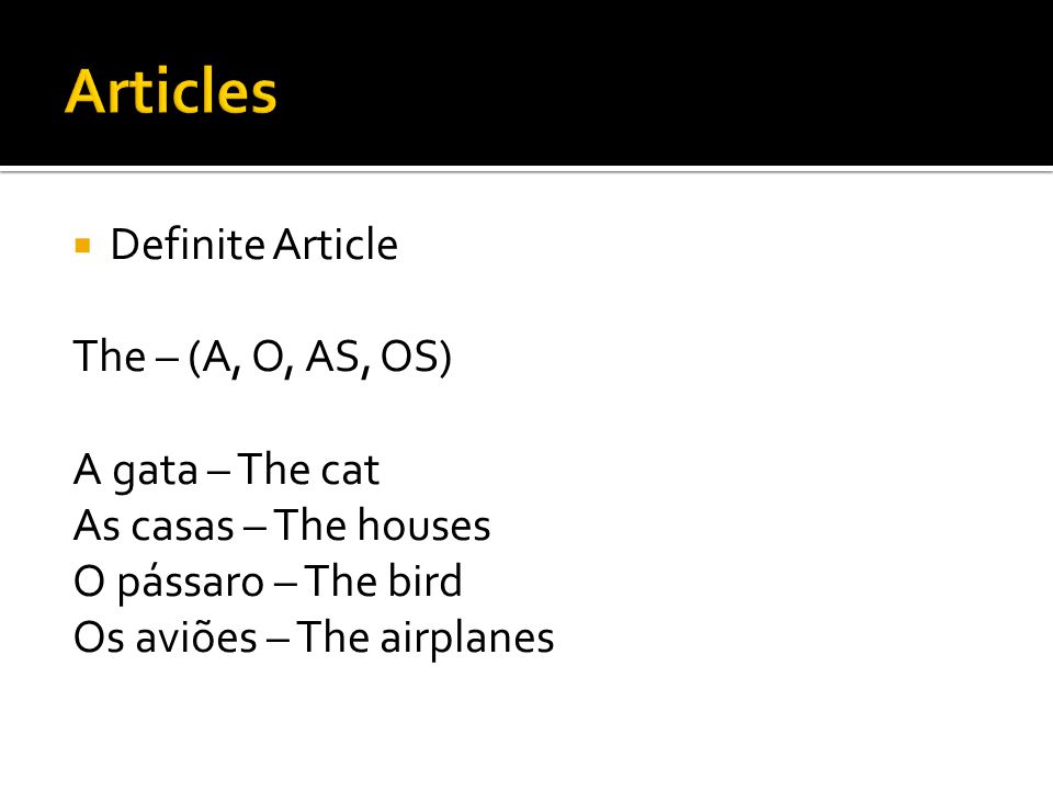 Articles Definite Article The – (A, O, AS, OS) A gata – The cat