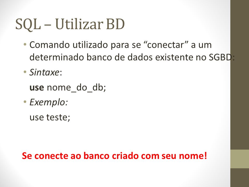 SQL – Utilizar BD Comando utilizado para se conectar a um determinado banco de dados existente no SGBD: