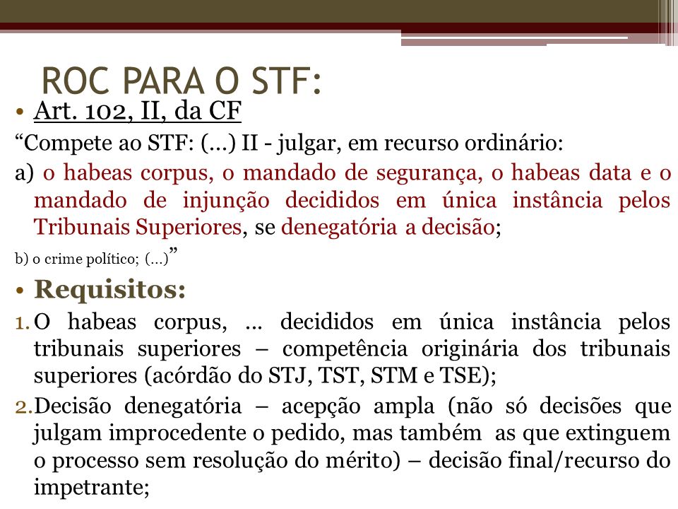 ROC PARA O STF: Art. 102, II, da CF Requisitos: