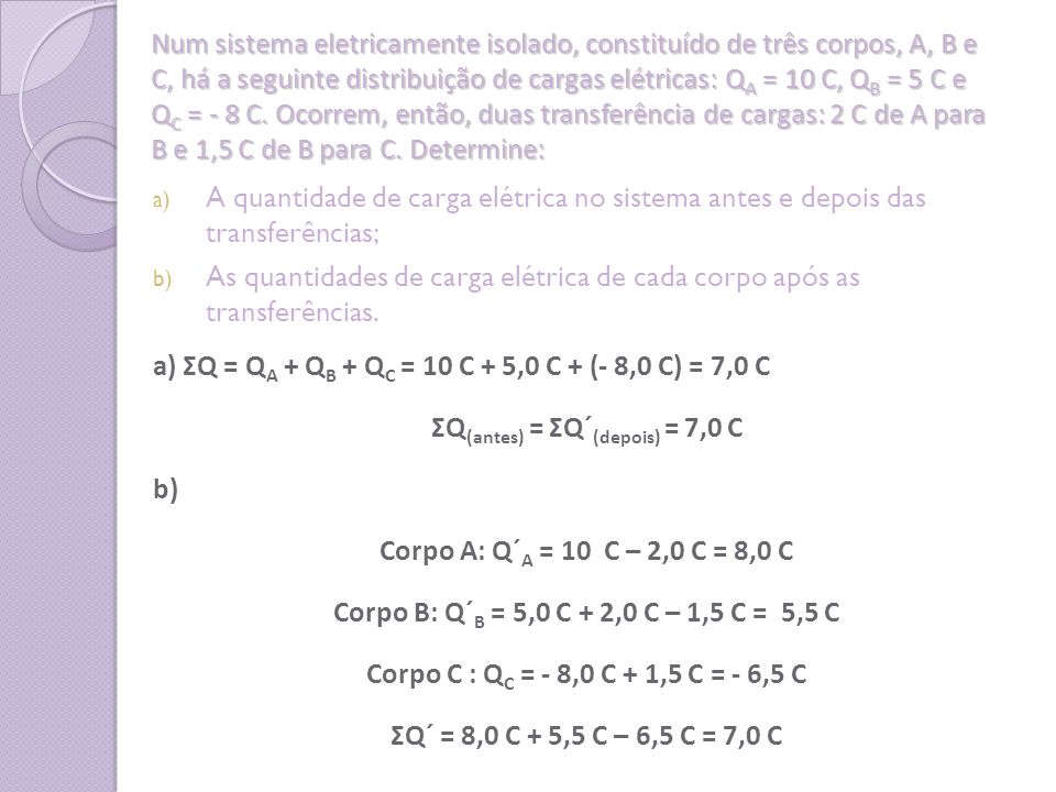 ΣQ(antes) = ΣQ´(depois) = 7,0 C