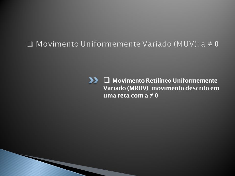Movimento Uniformemente Variado (MUV): a ≠ 0