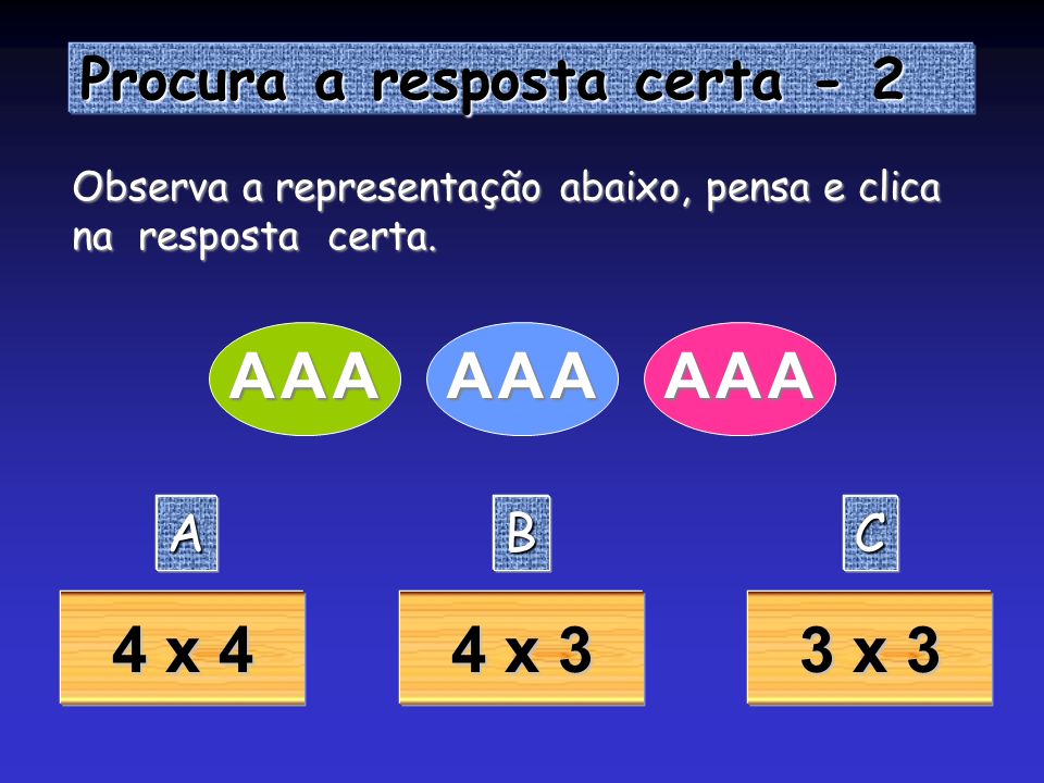 A 4 x 4 4 x 3 3 x 3 Procura a resposta certa - 2 A B C