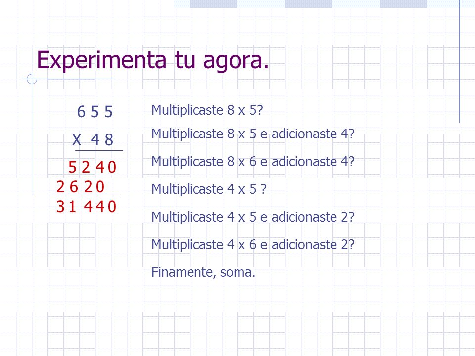 Experimenta tu agora X 4 8. Multiplicaste 8 x 5 Multiplicaste 8 x 5 e adicionaste 4 Multiplicaste 8 x 6 e adicionaste 4