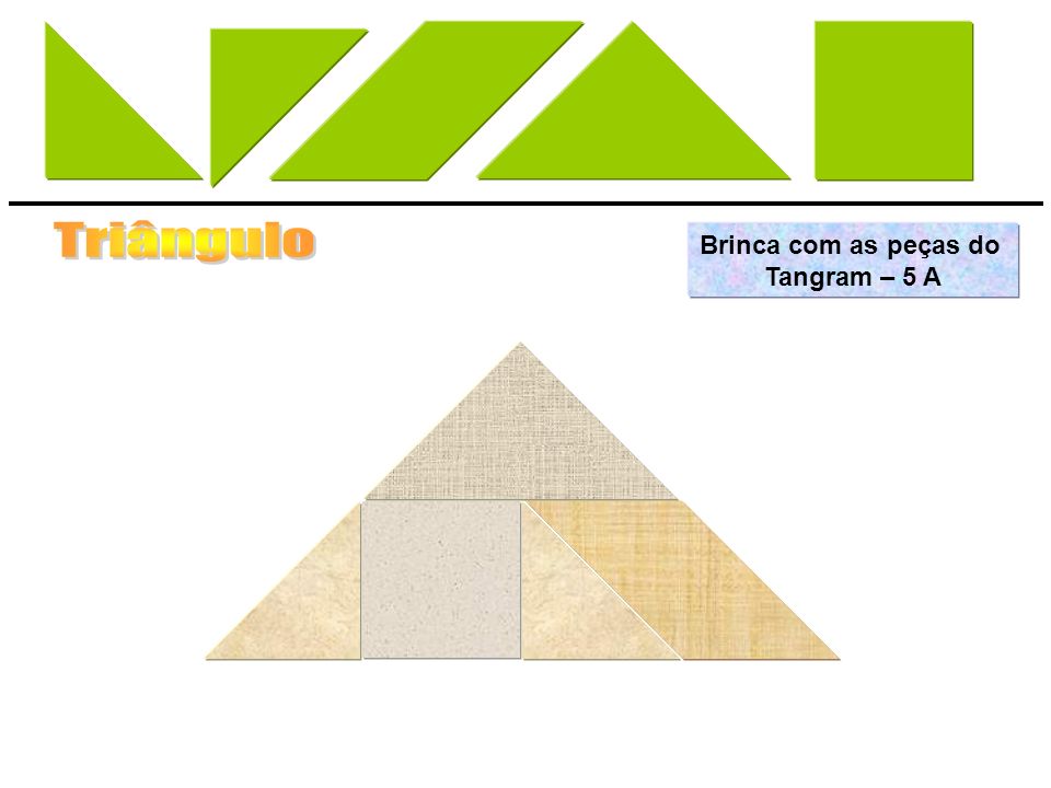 Triângulo Brinca com as peças do Tangram – 5 A
