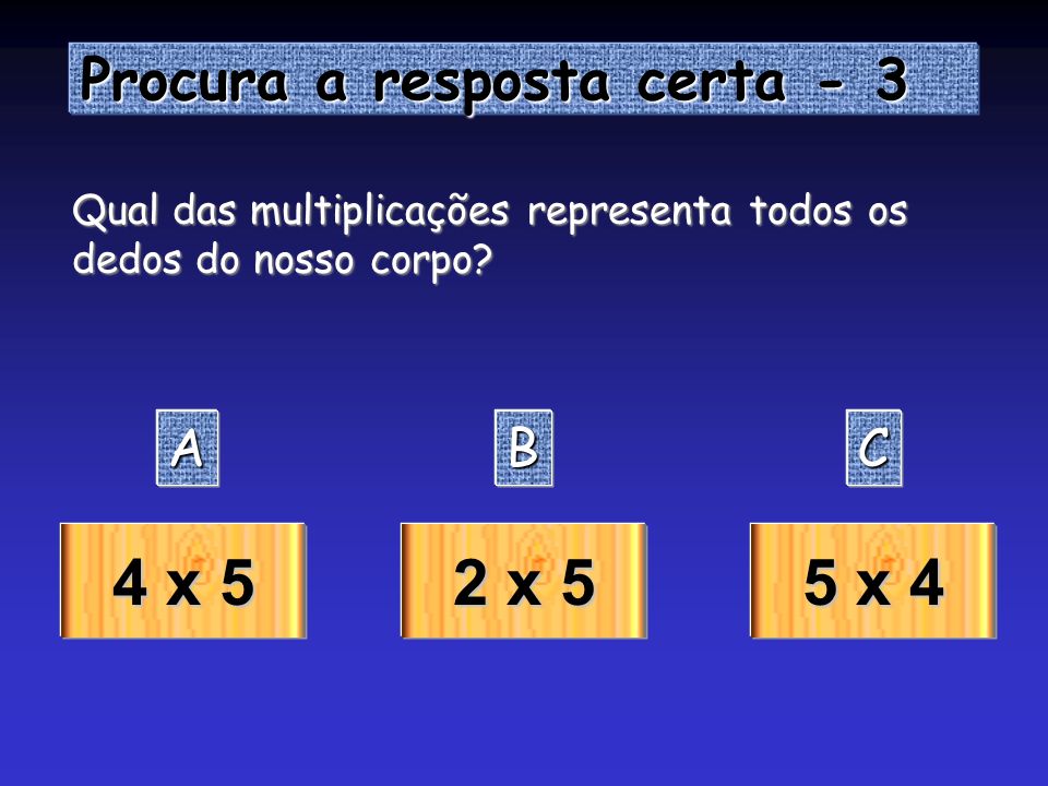4 x 5 2 x 5 5 x 4 Procura a resposta certa - 3 A B C