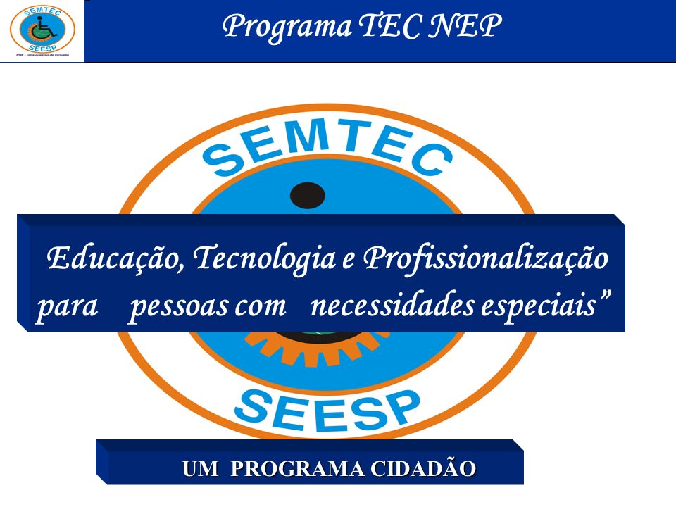 Programa TEC NEP Educação, Tecnologia e Profissionalização para pessoas com necessidades especiais