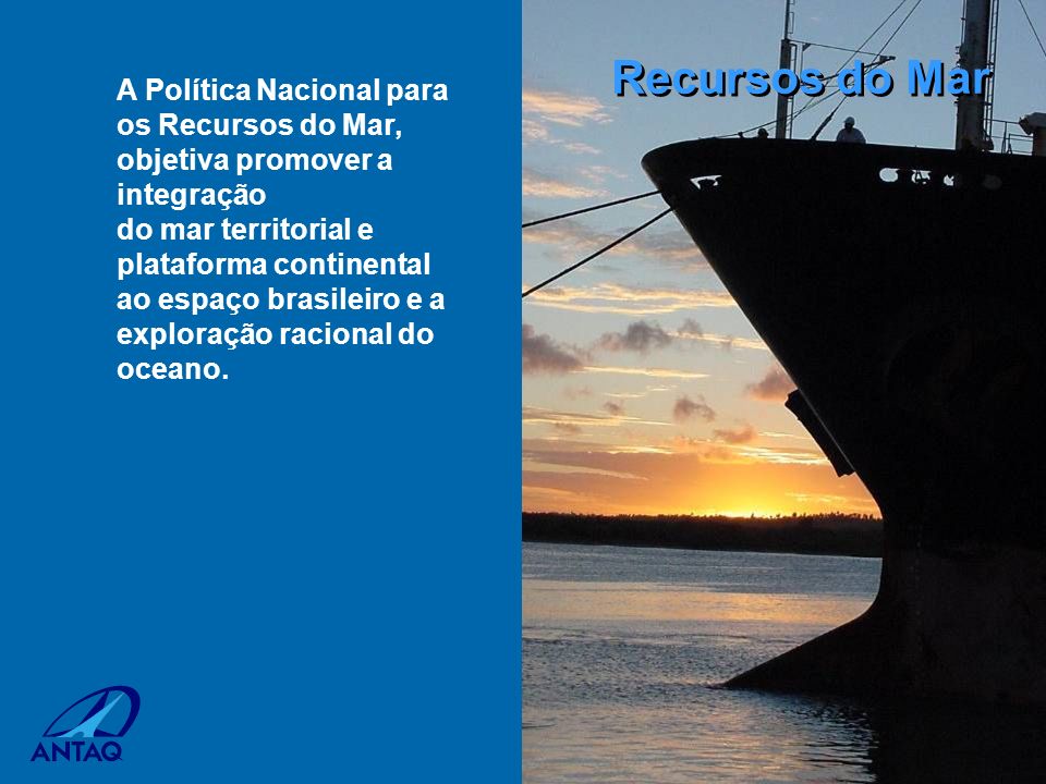 Recursos do Mar A Política Nacional para os Recursos do Mar, objetiva promover a integração.