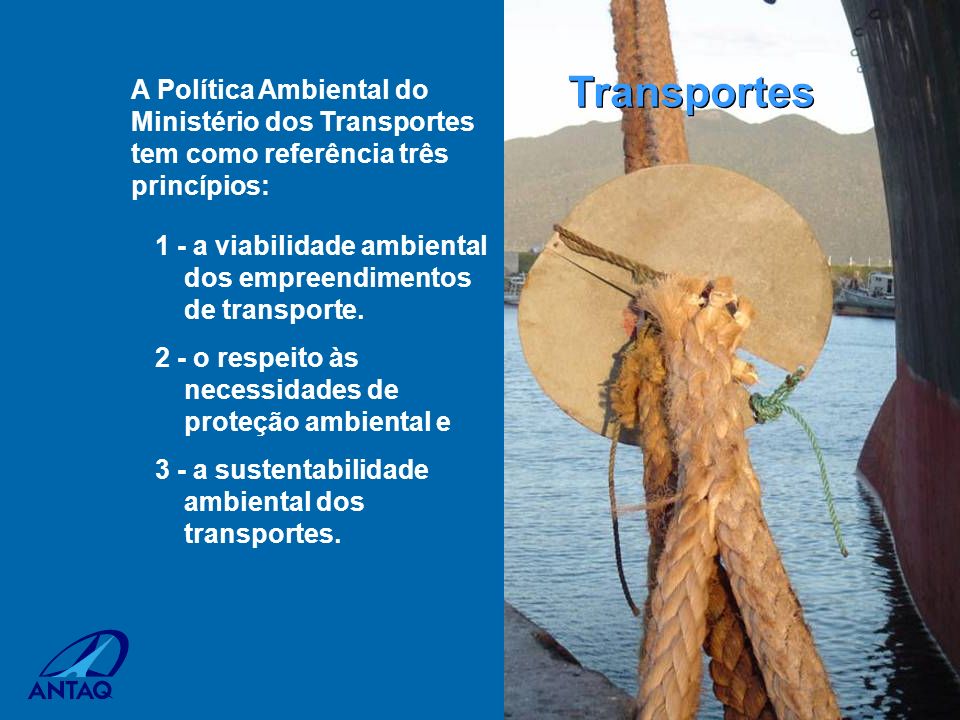 Transportes A Política Ambiental do Ministério dos Transportes tem como referência três princípios:
