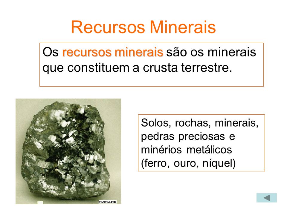 Recursos Minerais Os recursos minerais são os minerais que constituem a crusta terrestre.