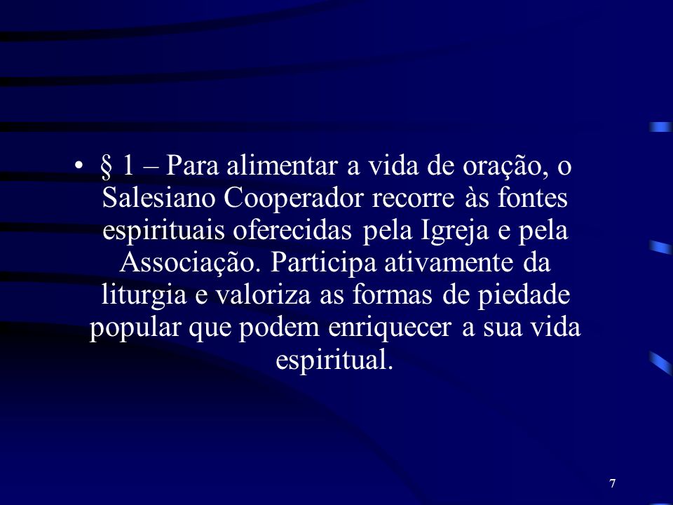 § 1 – Para alimentar a vida de oração, o Salesiano Cooperador recorre às fontes espirituais oferecidas pela Igreja e pela Associação.