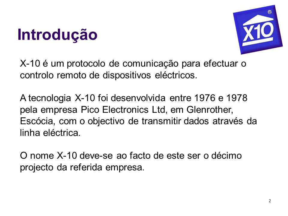 Introdução X-10 é um protocolo de comunicação para efectuar o controlo remoto de dispositivos eléctricos.
