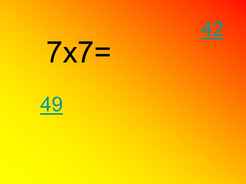 42 7x7= 49