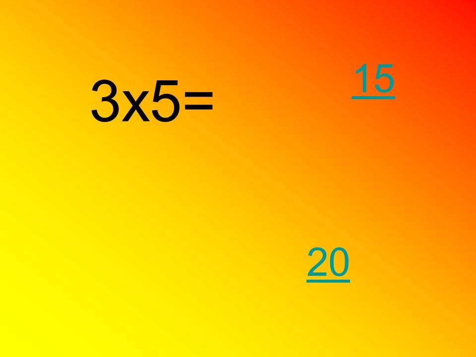 15 3x5= 20