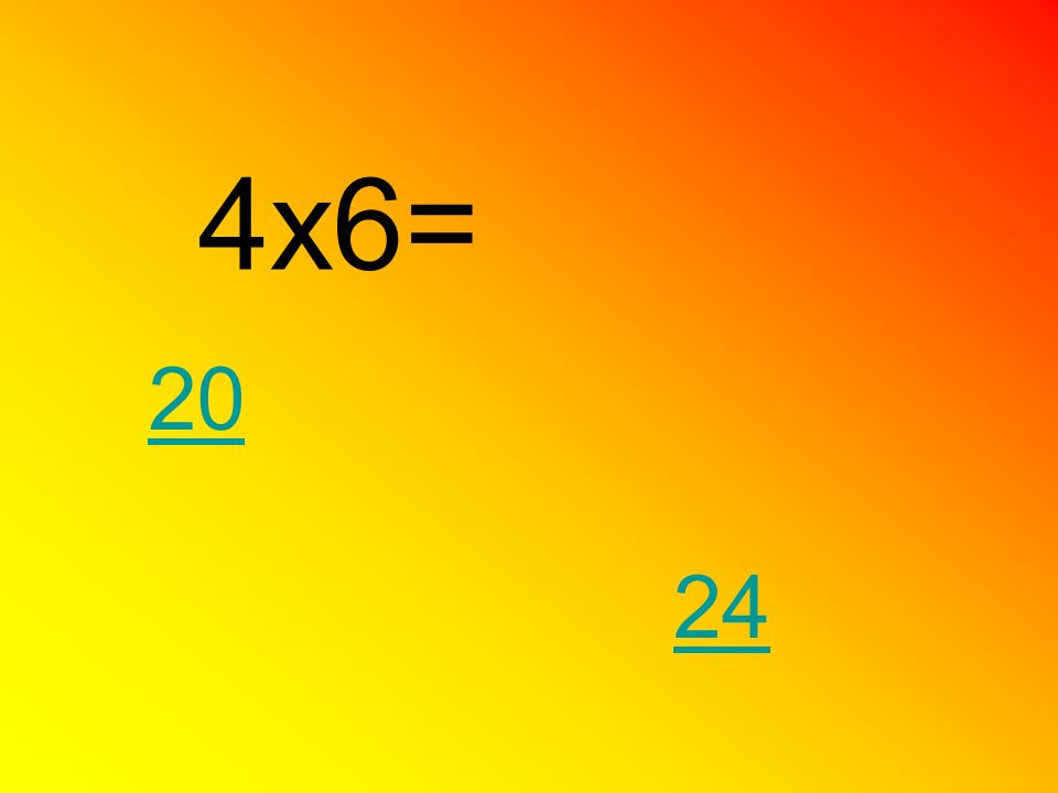 4x6= 20 24