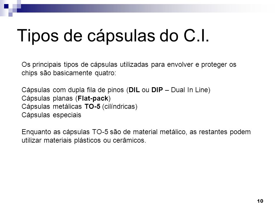 Tipos de cápsulas do C.I. Os principais tipos de cápsulas utilizadas para envolver e proteger os chips são basicamente quatro:
