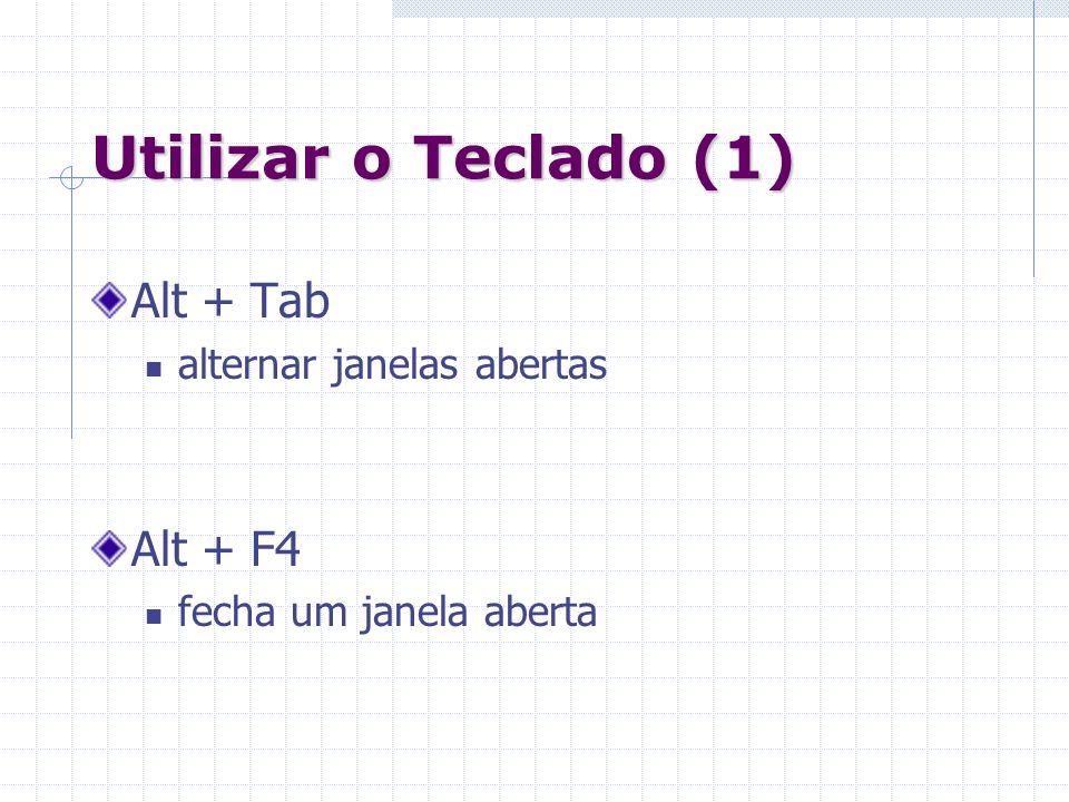 Utilizar o Teclado (1) Alt + Tab Alt + F4 alternar janelas abertas