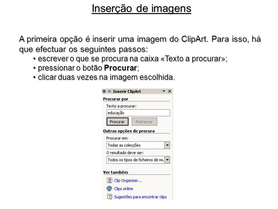 Inserção de imagens A primeira opção é inserir uma imagem do ClipArt. Para isso, há que efectuar os seguintes passos: