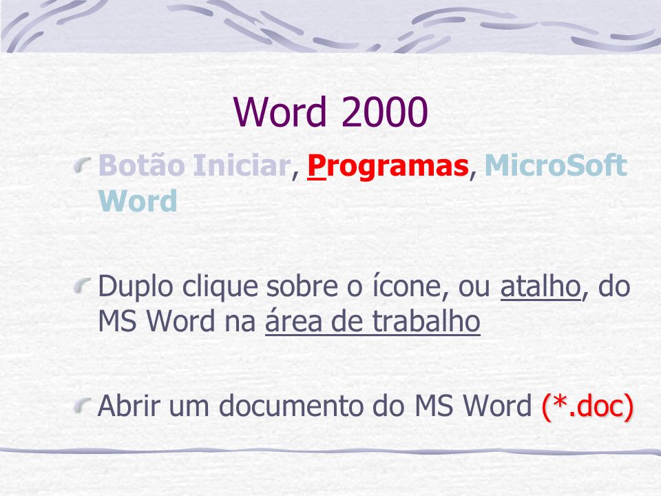 Word 2000 Botão Iniciar, Programas, MicroSoft Word