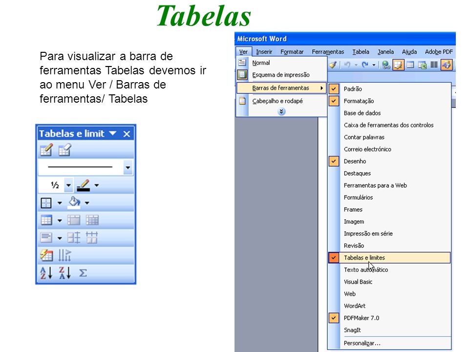 Tabelas Para visualizar a barra de ferramentas Tabelas devemos ir ao menu Ver / Barras de ferramentas/ Tabelas.