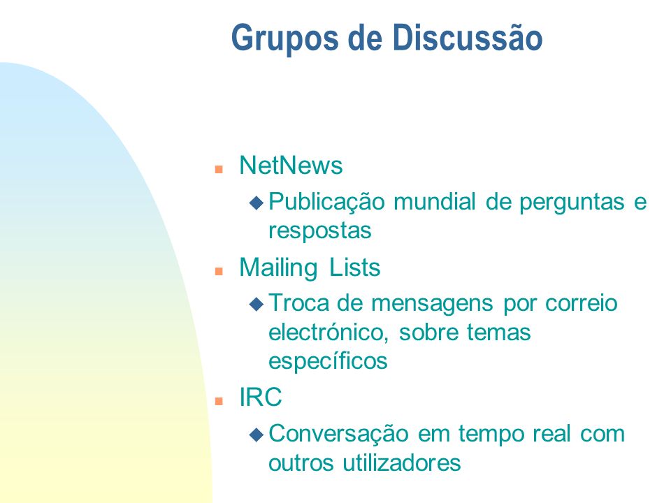 Grupos de Discussão NetNews Mailing Lists IRC