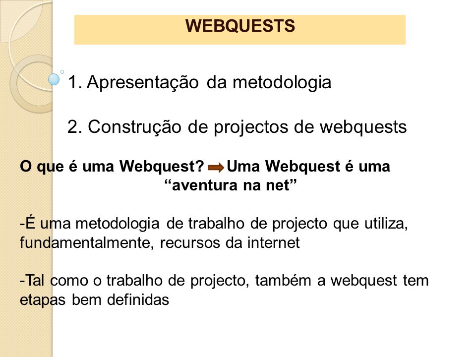 WEBQUESTS O que é uma Webquest Uma Webquest é uma aventura na net
