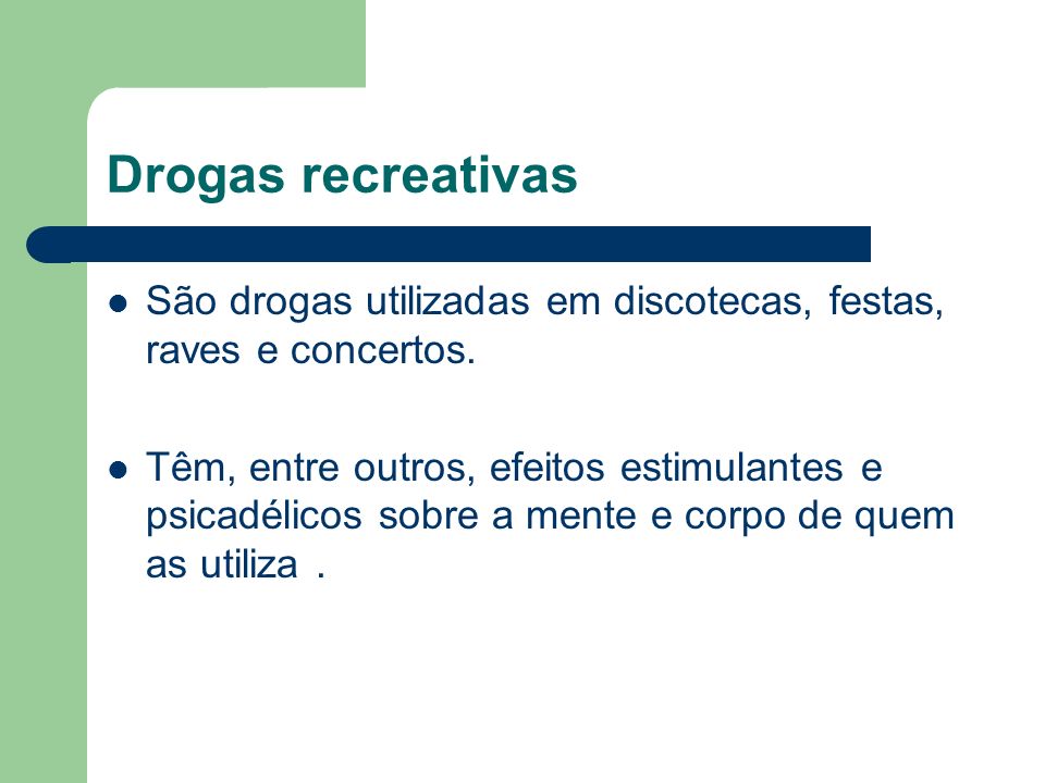 Drogas recreativas São drogas utilizadas em discotecas, festas, raves e concertos.