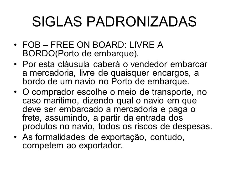 SIGLAS PADRONIZADAS FOB – FREE ON BOARD: LIVRE A BORDO(Porto de embarque).