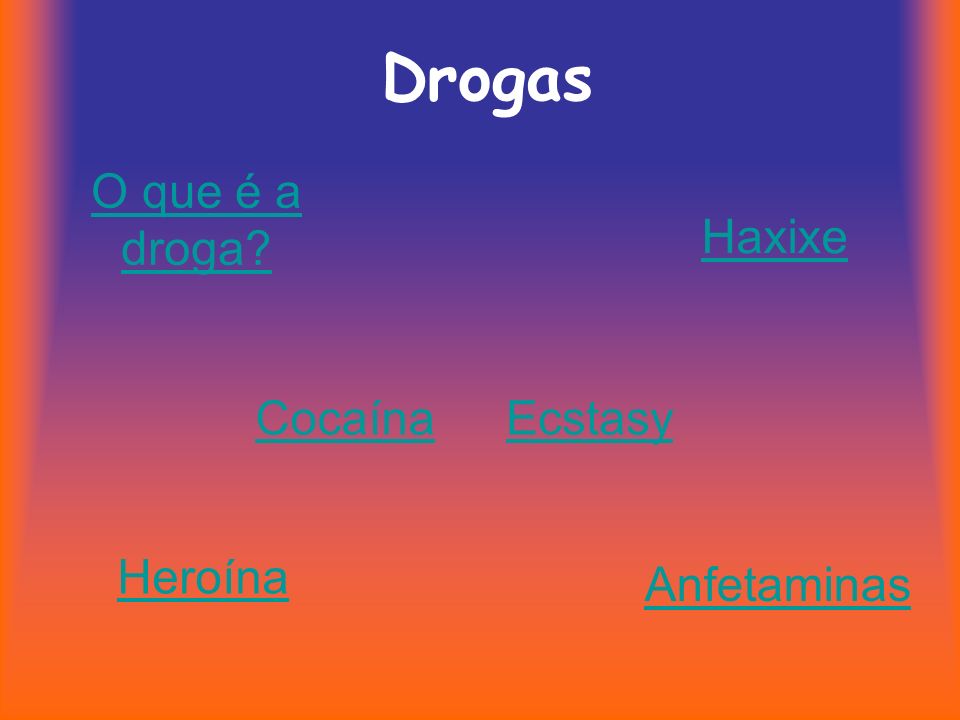 Drogas O que é a droga Haxixe Cocaína Ecstasy Heroína Anfetaminas