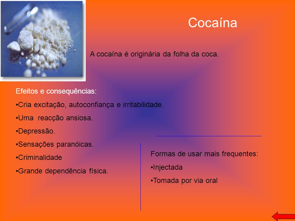 Cocaína A cocaína é originária da folha da coca.