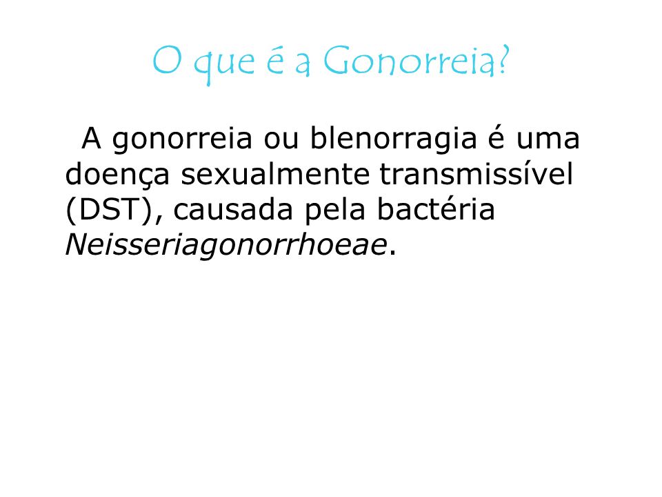 O que é a Gonorreia.