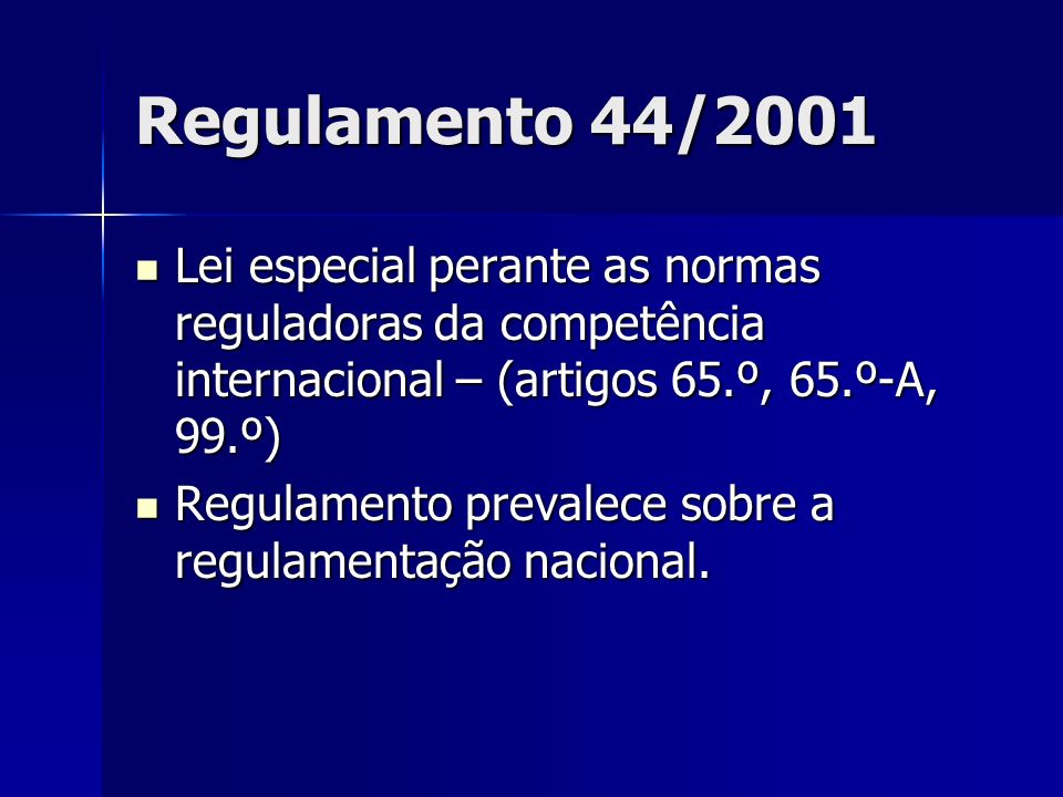 Regulamento 44/2001 Lei especial perante as normas reguladoras da competência internacional – (artigos 65.º, 65.º-A, 99.º)