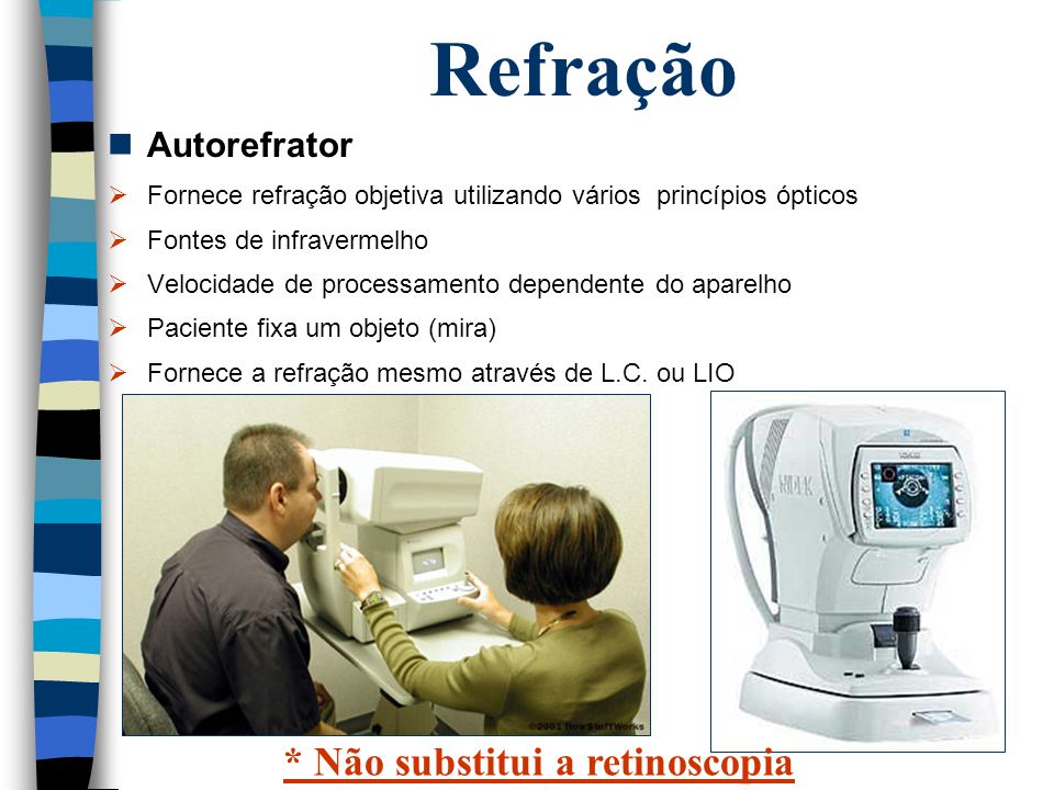 Refração * Não substitui a retinoscopia Autorefrator