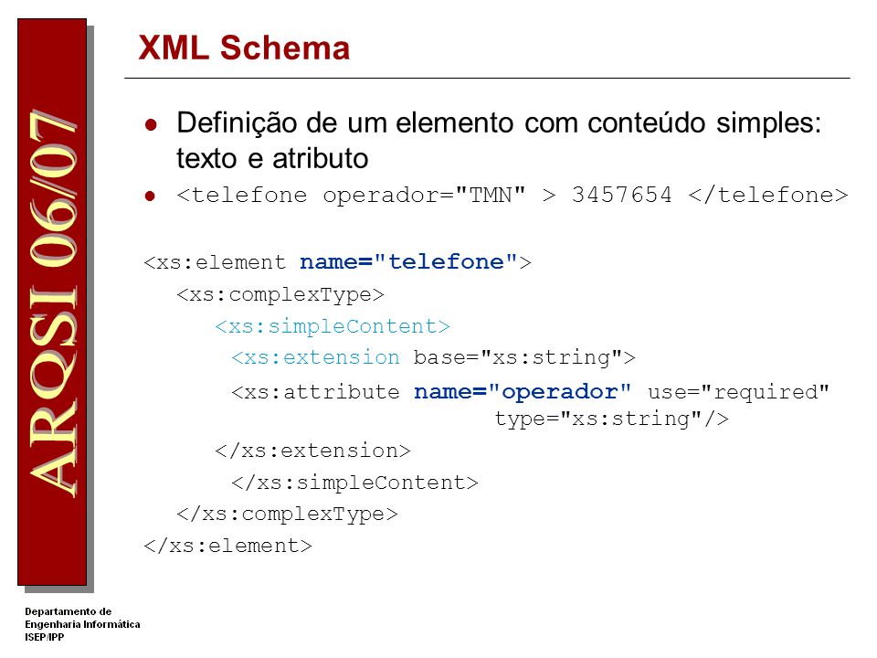 XML Schema Definição de um elemento com conteúdo simples: texto e atributo. <telefone operador= TMN > </telefone>