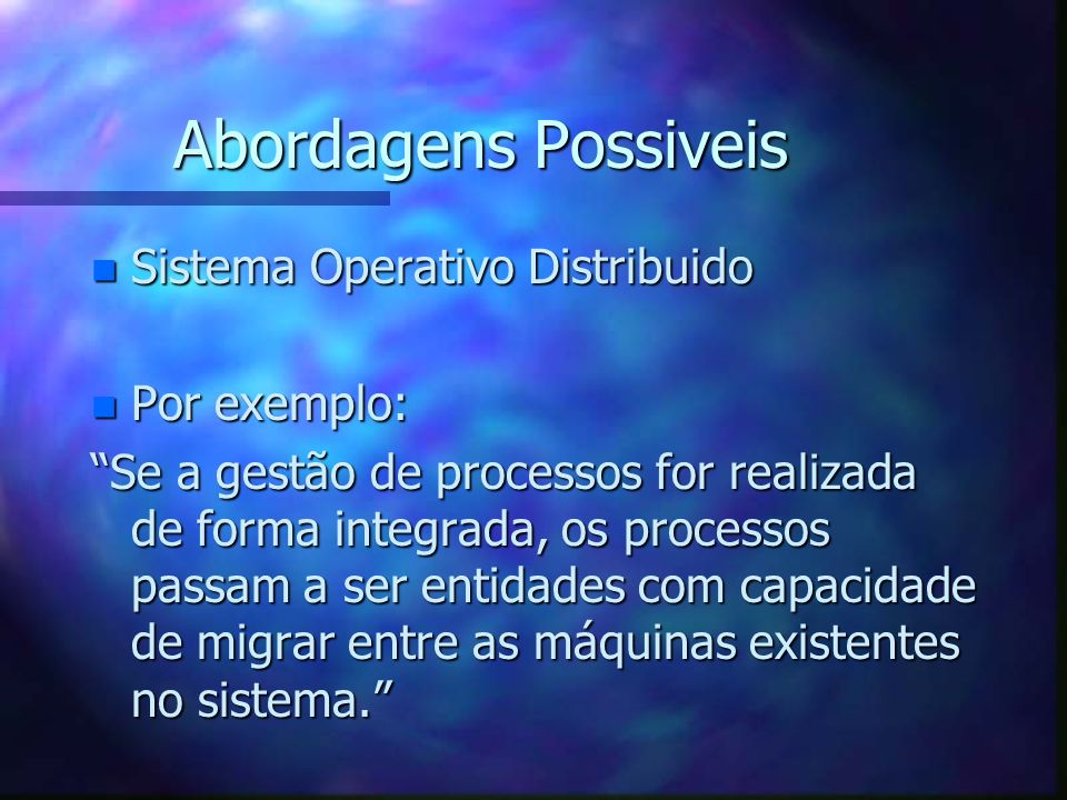 Abordagens Possiveis Sistema Operativo Distribuido Por exemplo: