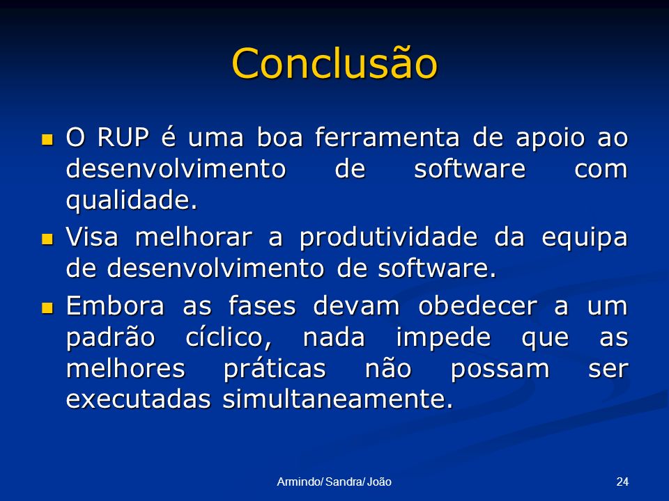 Conclusão O RUP é uma boa ferramenta de apoio ao desenvolvimento de software com qualidade.