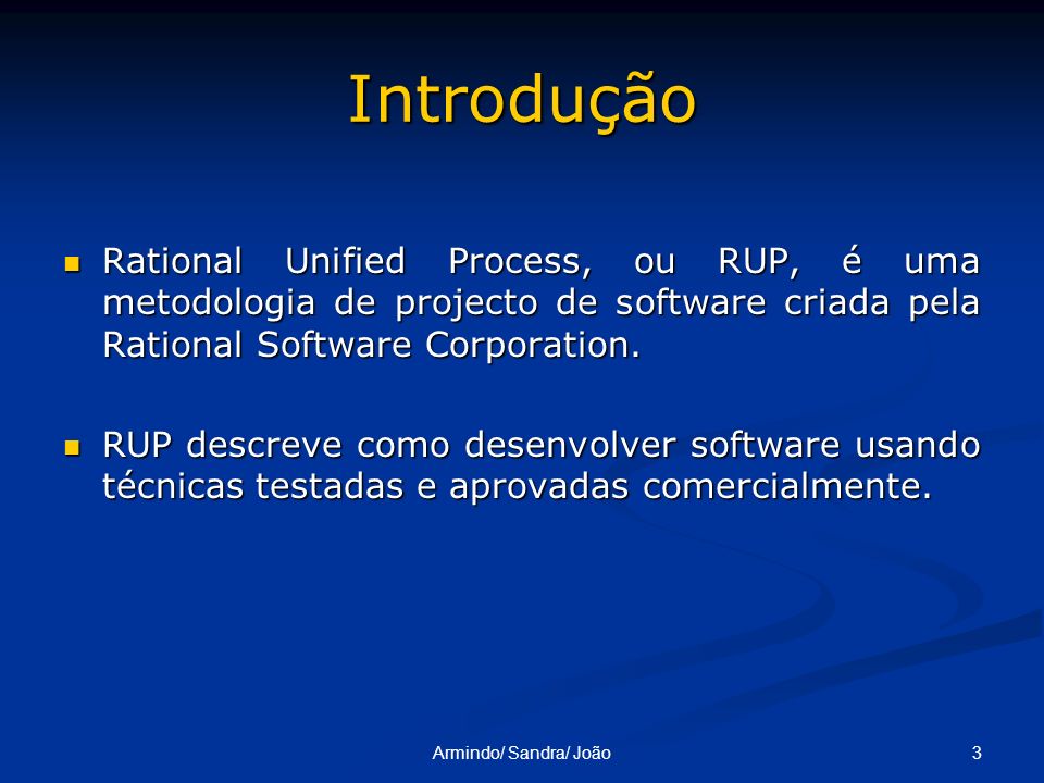 Introdução Rational Unified Process, ou RUP, é uma metodologia de projecto de software criada pela Rational Software Corporation.