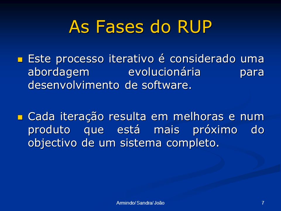 As Fases do RUP Este processo iterativo é considerado uma abordagem evolucionária para desenvolvimento de software.