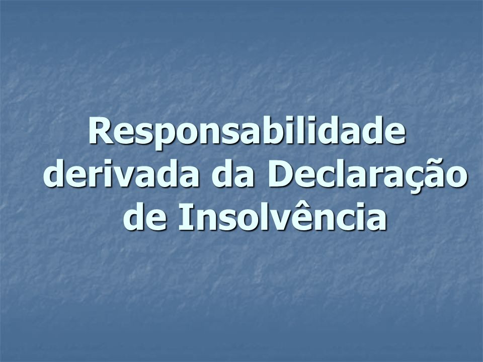 Responsabilidade derivada da Declaração de Insolvência