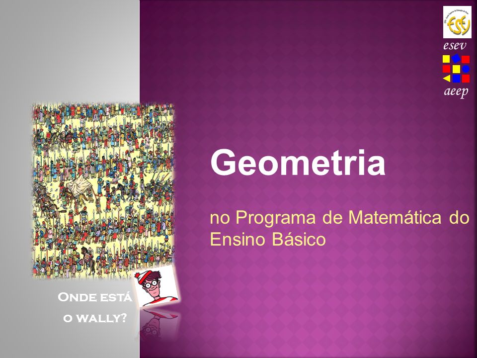 Geometria no Programa de Matemática do Ensino Básico esev aeep